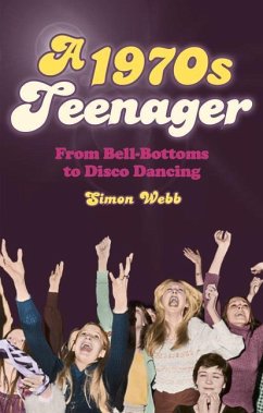 A 1970s Teenager: From Bell-Bottoms to Disco Dancing - Webb, Simon