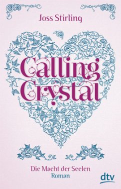 Calling Crystal / Die Macht der Seelen Bd.3 - Stirling, Joss