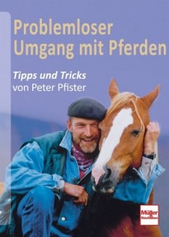 Problemloser Umgang mit Pferden - Pfister, Peter