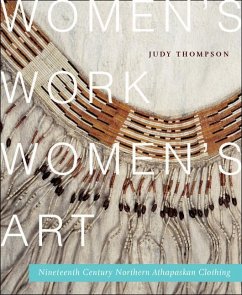 Women's Work, Women's Art: Nineteenth-Century Northern Athapaskan Clothing Volume 68 - Thompson, Judy