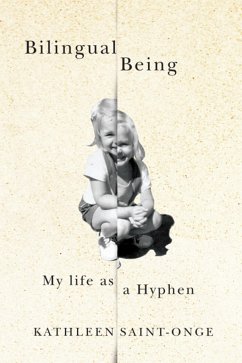 Bilingual Being: My Life as a Hyphen - Saint-Onge, Kathleen