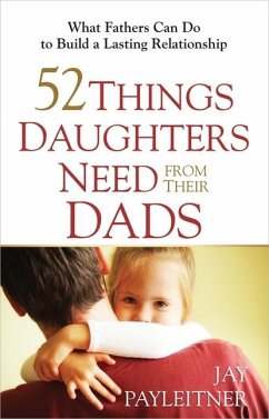 52 Things Daughters Need from Their Dads - Payleitner, Jay