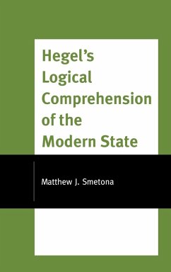 Hegel's Logical Comprehension of the Modern State - Smetona, Matthew J.