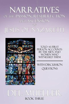 Narratives of the Passion, Resurrection and Ascension of Jesus of Nazareth - Mueller, Del