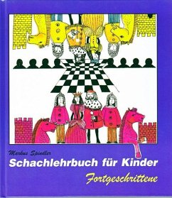 Schachlehrbuch für Kinder - Fortgeschrittene - Spindler, Markus