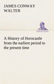 A History of Horncastle from the earliest period to the present time