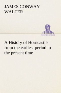 A History of Horncastle from the earliest period to the present time - Walter, James Conway