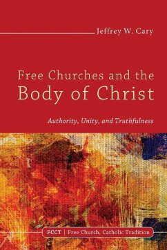 Free Churches and the Body of Christ - Cary, Jeffrey W.