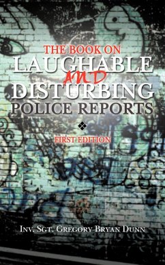 The Book on Laughable and Disturbing Police Reports - Dunn, Inv Sgt Gregory Bryan
