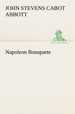 Napoleon Bonaparte - Abbott, John St. C.