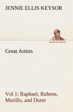 Great Artists, Vol 1. Raphael, Rubens, Murillo, and Durer - Keysor, Jennie Ellis