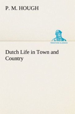 Dutch Life in Town and Country - Hough, P. M.