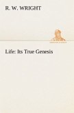 Life: Its True Genesis