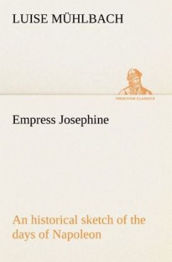 Empress Josephine An historical sketch of the days of Napoleon - Mühlbach, Luise