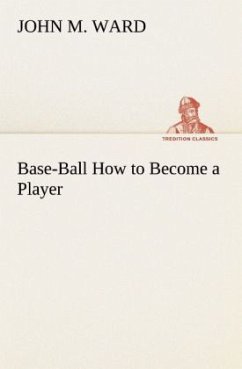 Base-Ball How to Become a Player - Ward, John M.