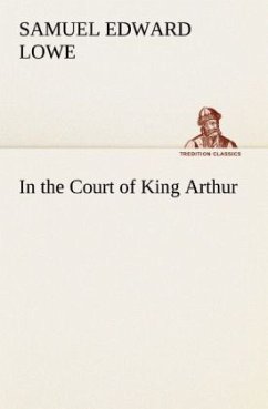 In the Court of King Arthur - Lowe, Samuel E.
