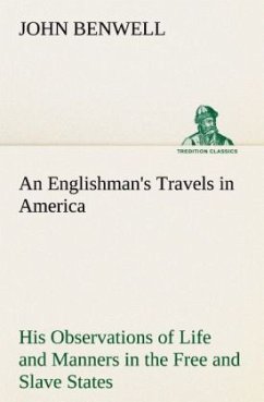 An Englishman's Travels in America His Observations of Life and Manners in the Free and Slave States - Benwell, John