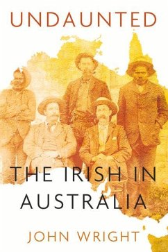 Undaunted: Stories about the Irish in Australia - Wright, John