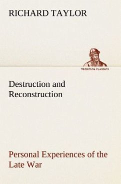 Destruction and Reconstruction: Personal Experiences of the Late War - Taylor, Richard