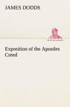 Exposition of the Apostles Creed - Dodds, James