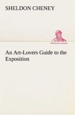 An Art-Lovers Guide to the Exposition - Cheney, Sheldon