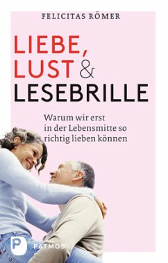 Liebe, Lust und Lesebrille - Römer, Felicitas
