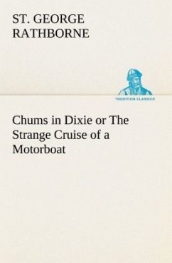 Chums in Dixie or The Strange Cruise of a Motorboat - Rathborne, St. George