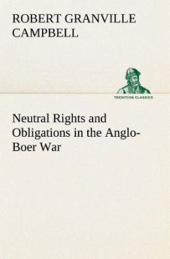 Neutral Rights and Obligations in the Anglo-Boer War - Campbell, Robert Granville