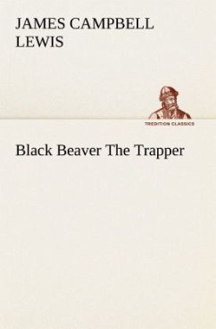 Black Beaver The Trapper - Lewis, James Campbell