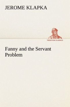 Fanny and the Servant Problem - Jerome, Jerome K.