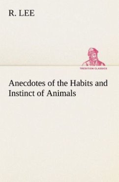 Anecdotes of the Habits and Instinct of Animals - Lee, R.
