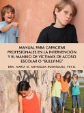 Manual Para Capacitar Profesionales En La Intervencion y El Manejo de Victimas de Acoso Escolar O &quote;Bullying&quote;