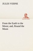 From the Earth to the Moon; and, Round the Moon