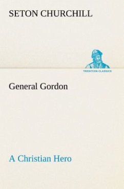 General Gordon A Christian Hero - Churchill, Seton