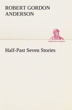 Half-Past Seven Stories - Anderson, Robert Gordon