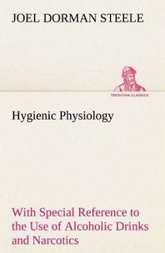 Hygienic Physiology : with Special Reference to the Use of Alcoholic Drinks and Narcotics - Steele, Joel Dorman
