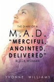 The Diary of a M.A.D. "Merciful, Anointed, Delivered" Black Woman