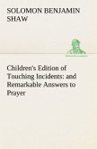 Children's Edition of Touching Incidents : and Remarkable Answers to Prayer