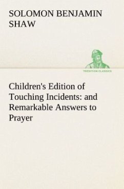 Children's Edition of Touching Incidents : and Remarkable Answers to Prayer - Shaw, Solomon Benjamin