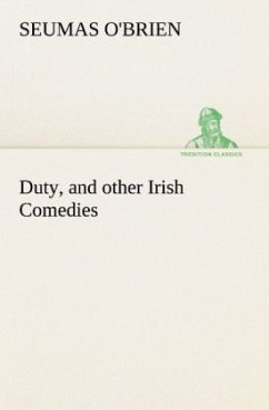 Duty, and other Irish Comedies - O'Brien, Seumas