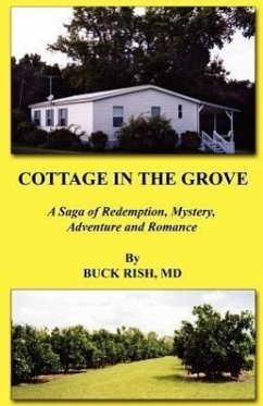 Cottage in the Grove - A Saga of Redemption, Mystery, Adventure and Romance - Rish, Buck