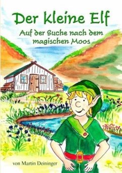 Der kleine Elf - Auf der Suche nach dem magischen Moos - Deininger, Martin;Hubatschek, Petra