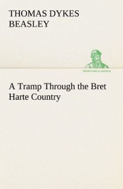 A Tramp Through the Bret Harte Country - Beasley, Thomas Dykes