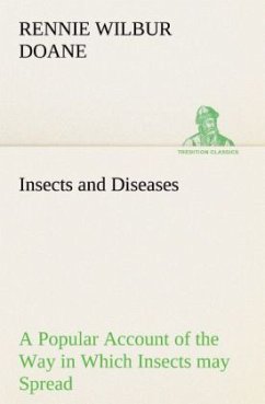 Insects and Diseases A Popular Account of the Way in Which Insects may Spread or Cause some of our Common Diseases - Doane, Rennie Wilbur