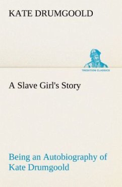 Cover A Slave Girl's Story Being an Autobiography of Kate Drumgoold.