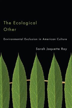 The Ecological Other: Environmental Exclusion in American Culture - Ray, Sarah Jaquette