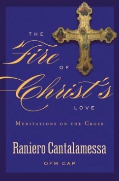 The Fire of Christ's Love: Meditations on the Cross - Cantalamessa, Raniero
