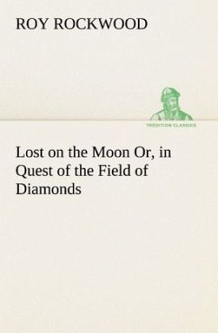 Lost on the Moon Or, in Quest of the Field of Diamonds - Rockwood, Roy