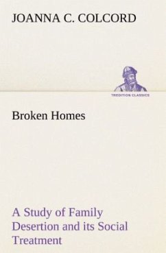 Broken Homes A Study of Family Desertion and its Social Treatment - Colcord, Joanna C.