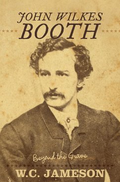 John Wilkes Booth: Beyond the Grave - Jameson, W. C.